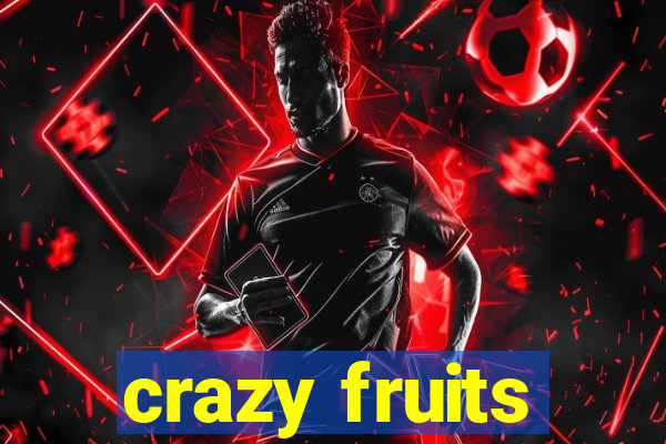 crazy fruits