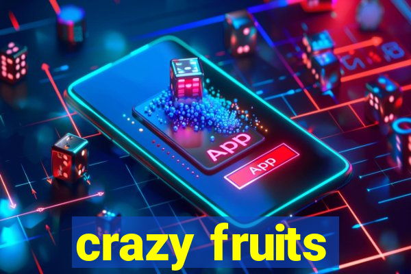 crazy fruits