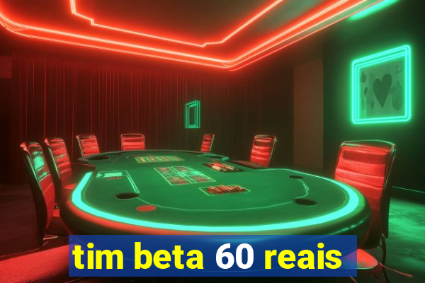 tim beta 60 reais