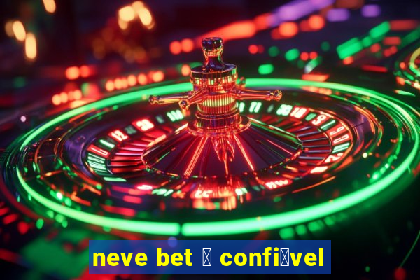 neve bet 茅 confi谩vel