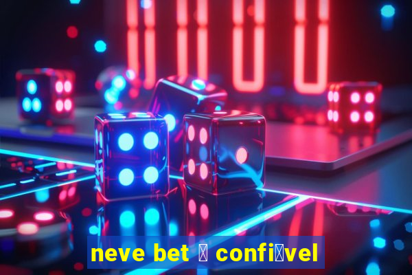 neve bet 茅 confi谩vel