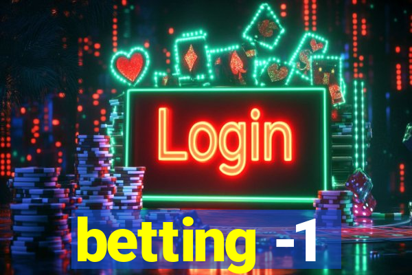 betting -1