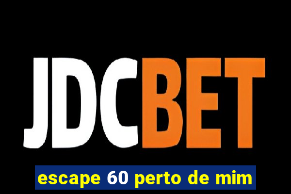 escape 60 perto de mim