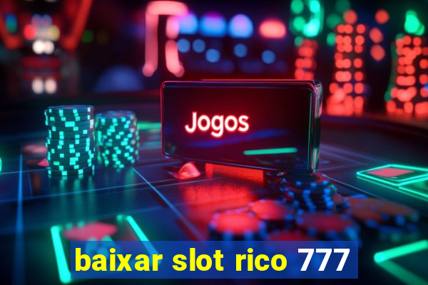 baixar slot rico 777