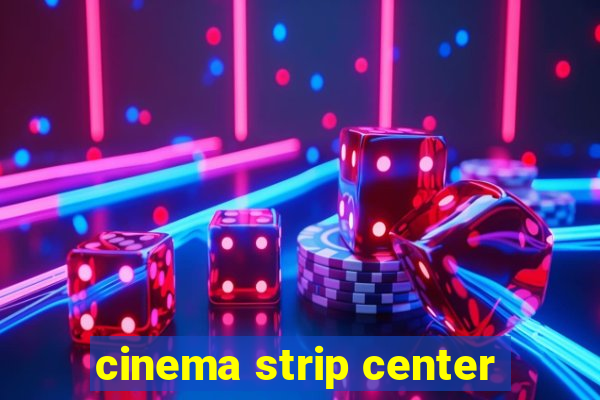 cinema strip center