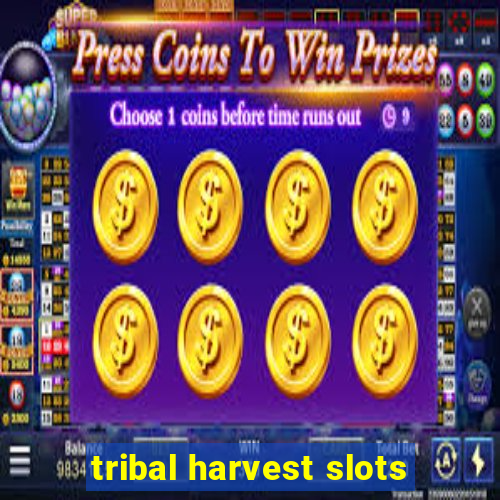 tribal harvest slots