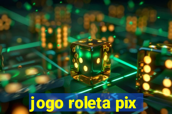 jogo roleta pix