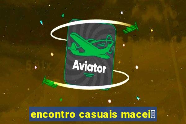 encontro casuais macei贸