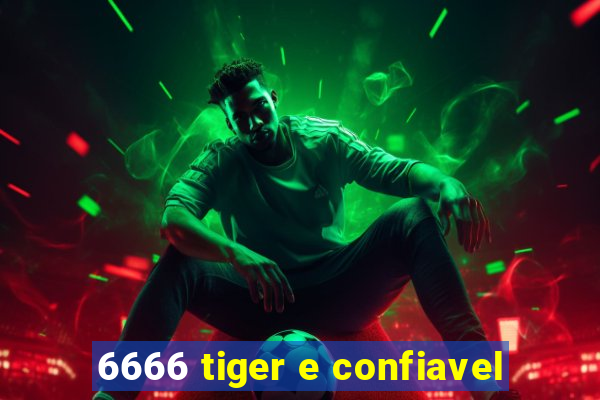 6666 tiger e confiavel