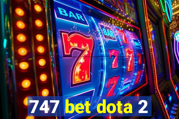 747 bet dota 2