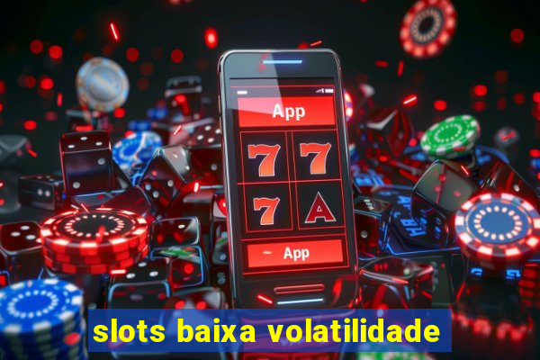 slots baixa volatilidade