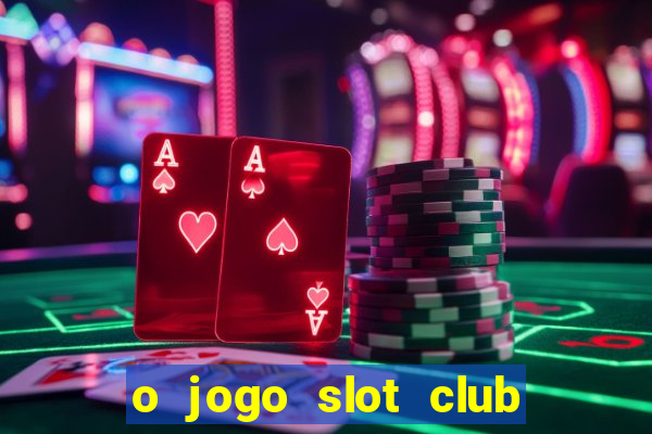 o jogo slot club paga mesmo