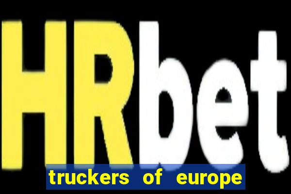 truckers of europe 3 dinheiro infinito