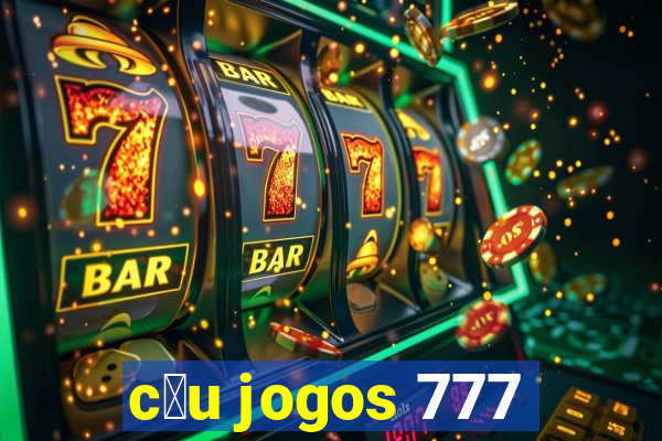 c茅u jogos 777