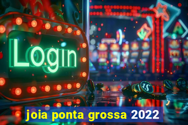 joia ponta grossa 2022