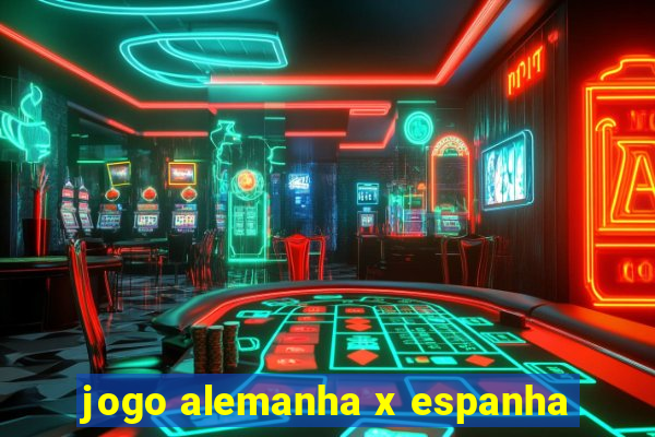 jogo alemanha x espanha