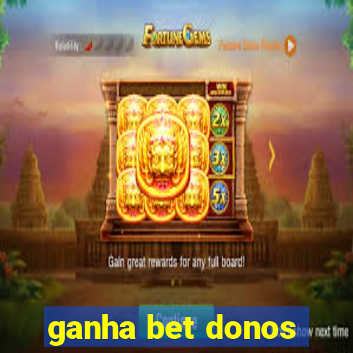 ganha bet donos