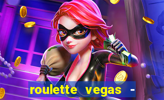 roulette vegas - vip casino