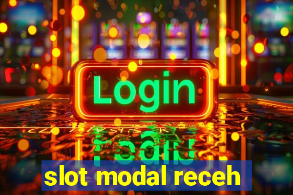 slot modal receh