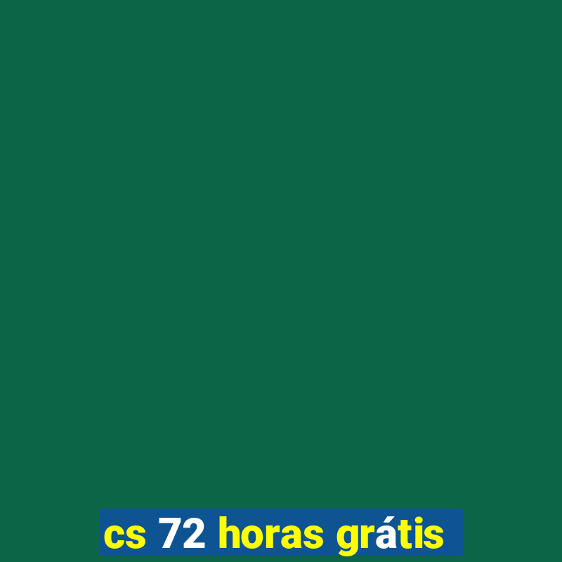 cs 72 horas grátis