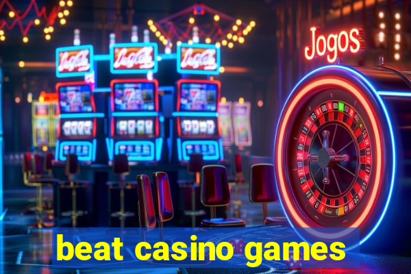 beat casino games