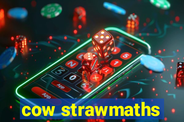 cow strawmaths