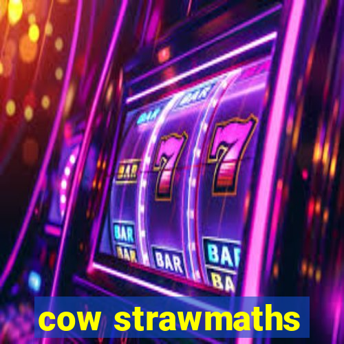 cow strawmaths