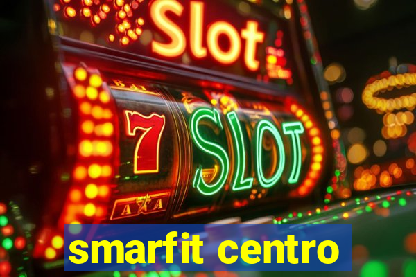 smarfit centro