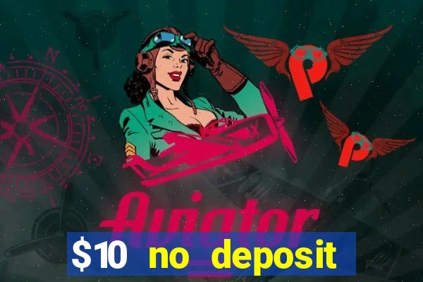 $10 no deposit casino bonuses