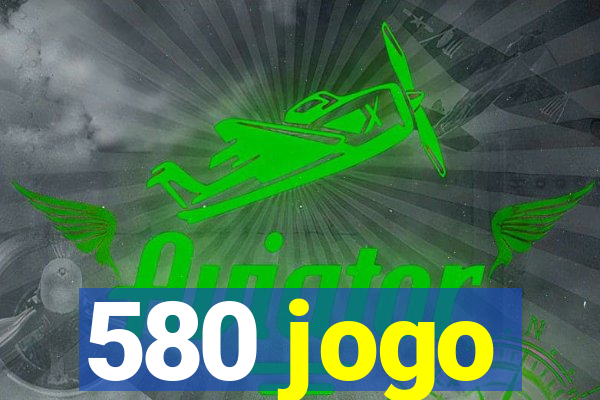 580 jogo