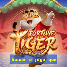 baixar o jogo que ganha dinheiro