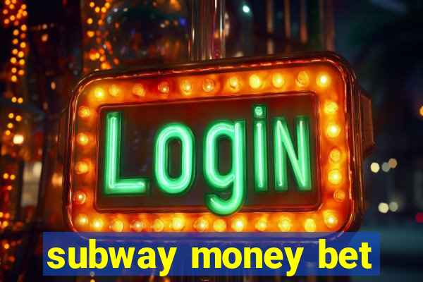 subway money bet