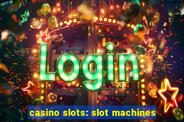 casino slots: slot machines