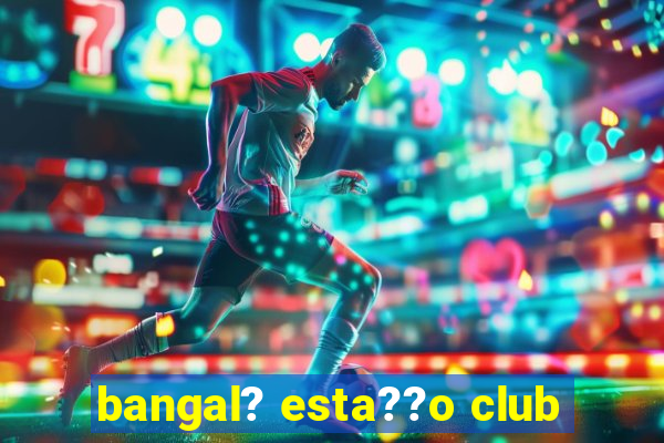 bangal? esta??o club