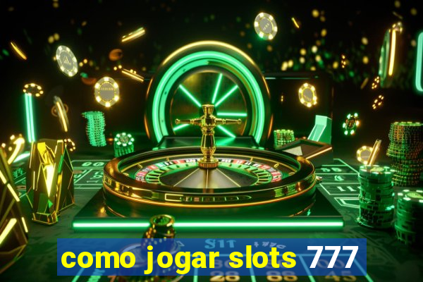 como jogar slots 777