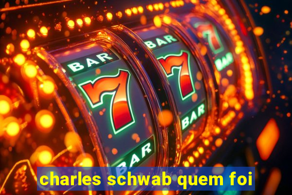 charles schwab quem foi