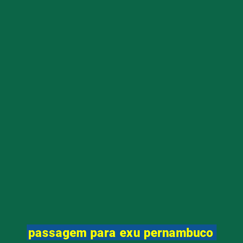 passagem para exu pernambuco