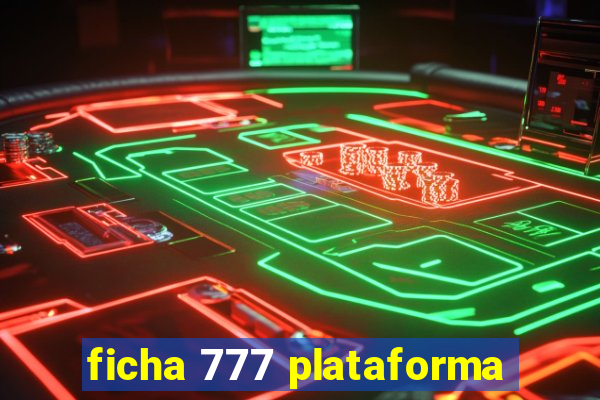 ficha 777 plataforma