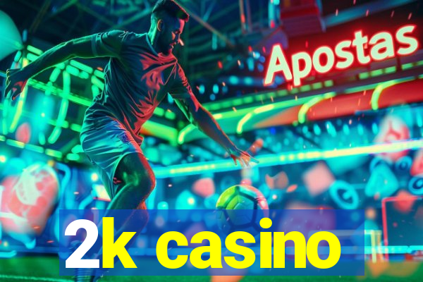 2k casino