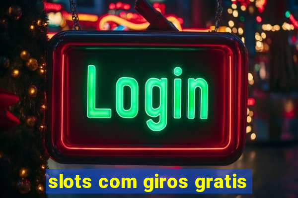 slots com giros gratis