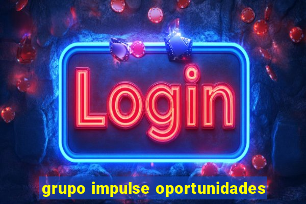 grupo impulse oportunidades