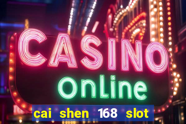 cai shen 168 slot free play