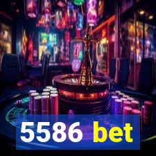 5586 bet