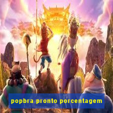 popbra pronto porcentagem