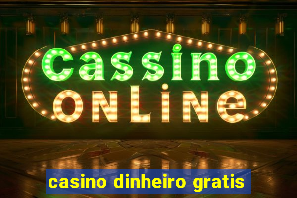 casino dinheiro gratis