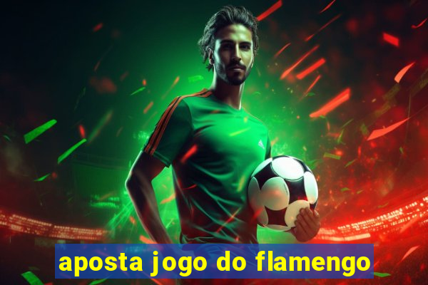 aposta jogo do flamengo