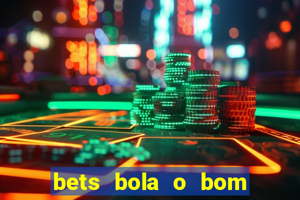 bets bola o bom do futebol