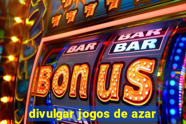 divulgar jogos de azar