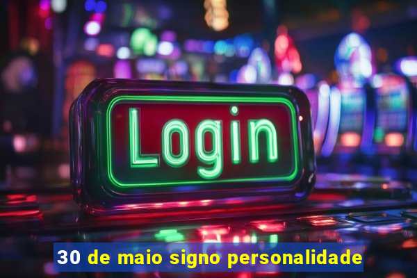 30 de maio signo personalidade