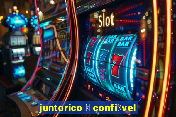 juntorico 茅 confi谩vel